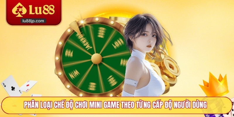 Phân loại chế độ chơi mini game theo từng cấp độ người dùng