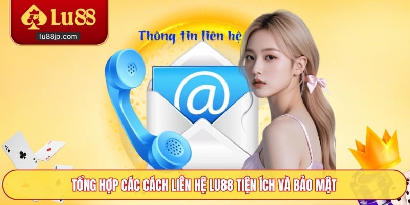 Tổng hợp các cách liên hệ Lu88 tiện ích và bảo mật