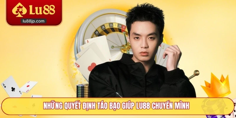 Các quyết định đột phá của CEO Trần Phúc Khang thay đổi Lu88