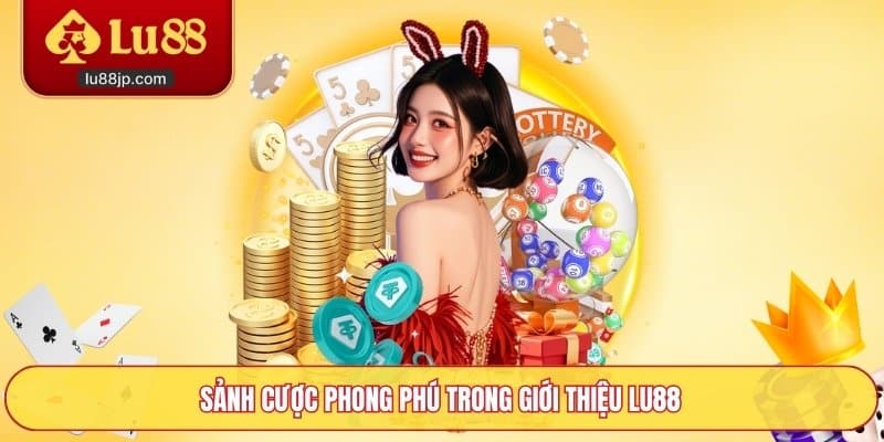 Sảnh cược phong phú trong giới thiệu Lu88
