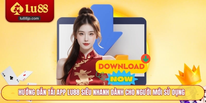 Hướng dẫn tải app Lu88 siêu nhanh dành cho người mới sử dụng
