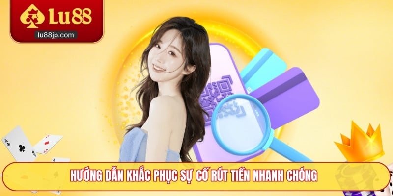 Hướng dẫn khắc phục sự cố rút tiền nhanh chóng