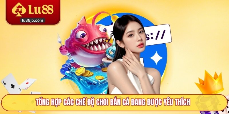 Tổng hợp các chế độ chơi bắn cá đang được yêu thích