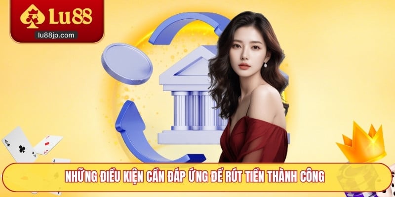 Các yêu cầu cần hoàn thành để thực hiện rút tiền thành công