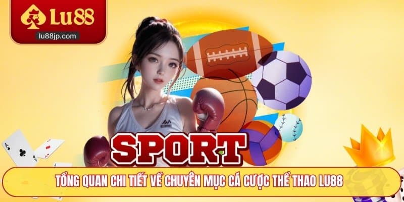 Tổng quan chi tiết về chuyên mục cá cược thể thao Lu88