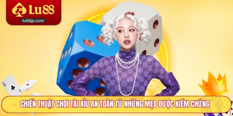 Chiến thuật chơi tài xỉu an toàn từ những mẹo được kiểm chứng