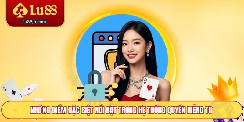 Những điểm đặc biệt nổi bật trong hệ thống quyền riêng tư