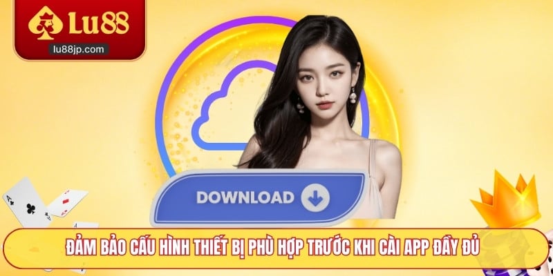 Đảm bảo cấu hình thiết bị phù hợp trước khi cài app đầy đủ