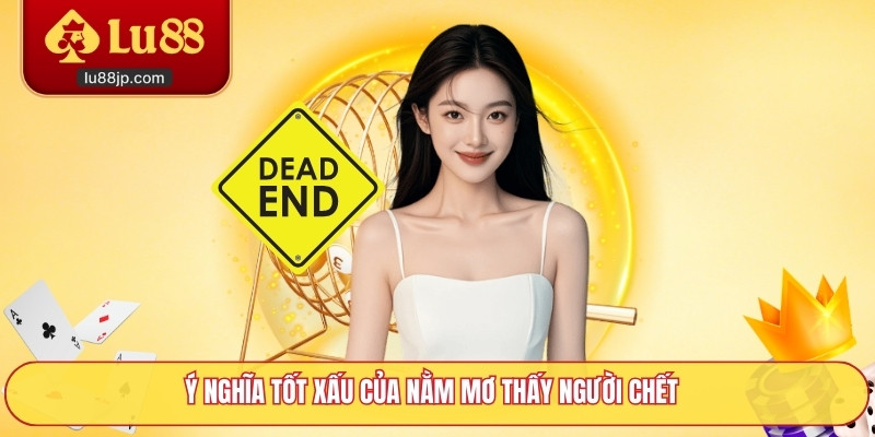 Ý nghĩa tốt xấu của nằm mơ thấy người chết