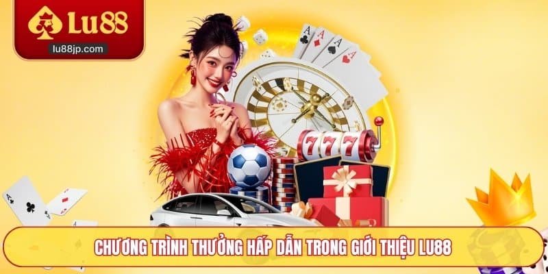 Chương trình thưởng hấp dẫn trong giới thiệu Lu88
