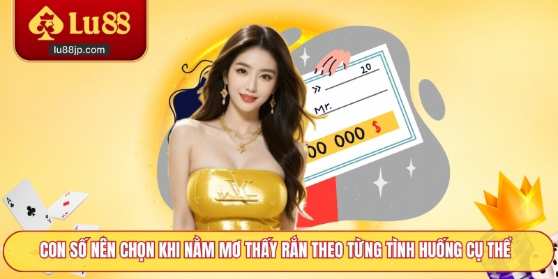 Con số nên chọn khi nằm mơ thấy rắn theo từng tình huống cụ thể