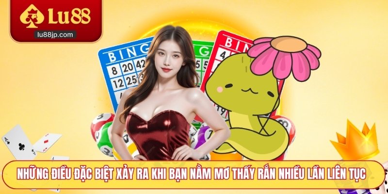 Những điều đặc biệt xảy ra khi bạn nằm mơ thấy rắn nhiều lần liên tục