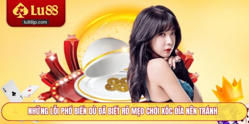 Những lỗi phổ biến dù đã biết rõ mẹo chơi xóc đĩa nên tránh