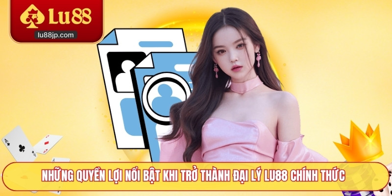 Những quyền lợi nổi bật khi trở thành đại lý Lu88 chính thức