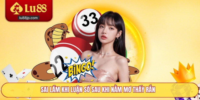 Sai lầm khi luận số sau khi nằm mơ thấy rắn