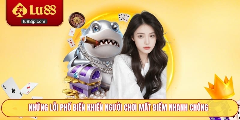 Những lỗi phổ biến khiến người chơi mất điểm nhanh chóng