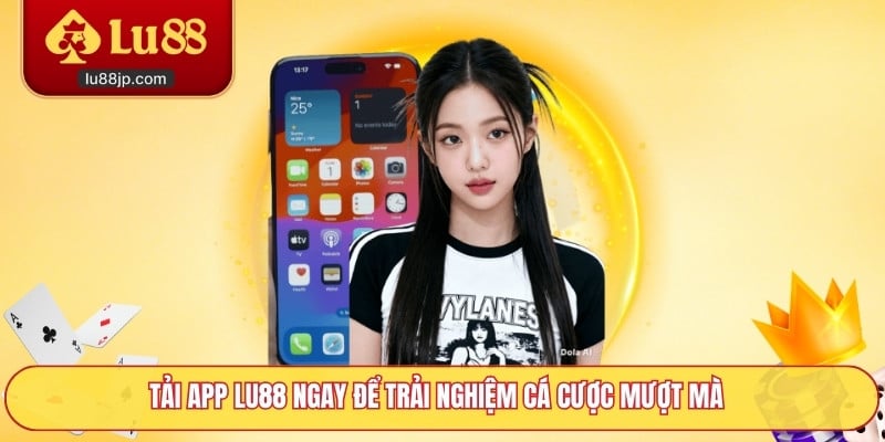 Tải app Lu88 ngay để trải nghiệm cá cược mượt mà