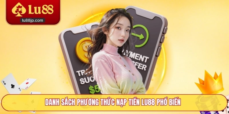 Danh sách phương thức nạp tiền Lu88 phổ biến