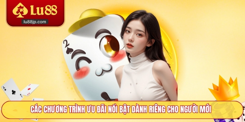 Các chương trình ưu đãi nổi bật dành riêng cho người mới